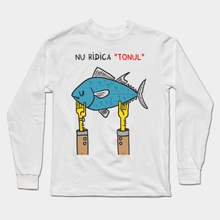 Nu ridica TONUL Long Sleeve T-Shirt